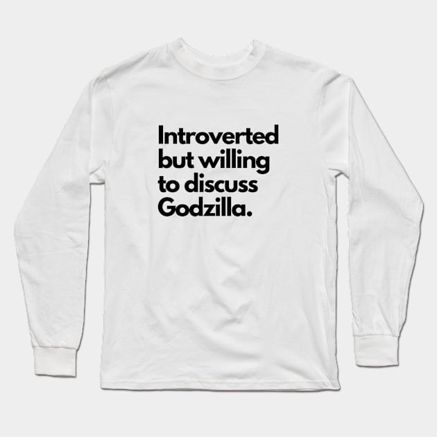 Introverted but willing to discuss Godzilla Long Sleeve T-Shirt by cheesefries